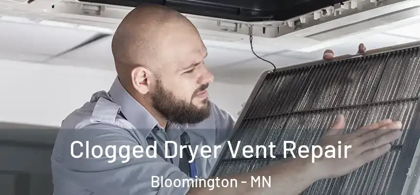 Clogged Dryer Vent Repair Bloomington - MN