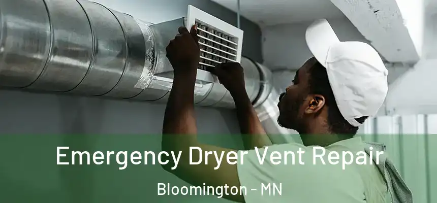 Emergency Dryer Vent Repair Bloomington - MN