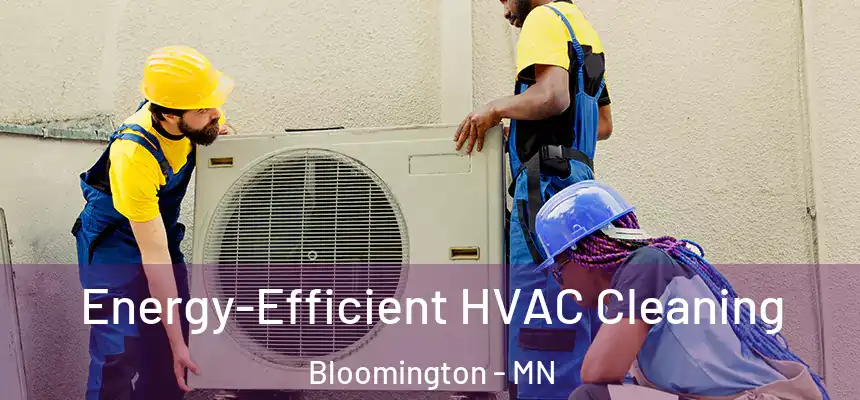 Energy-Efficient HVAC Cleaning Bloomington - MN