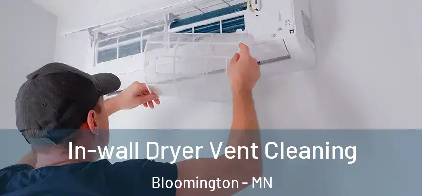 In-wall Dryer Vent Cleaning Bloomington - MN