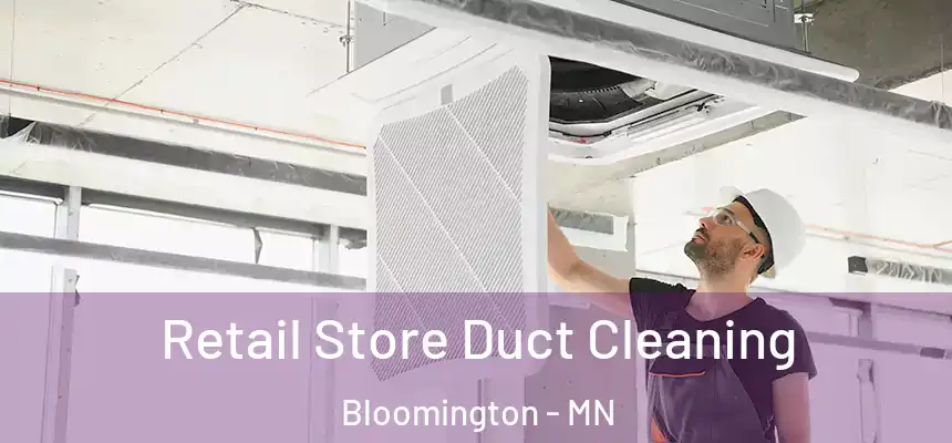 Retail Store Duct Cleaning Bloomington - MN