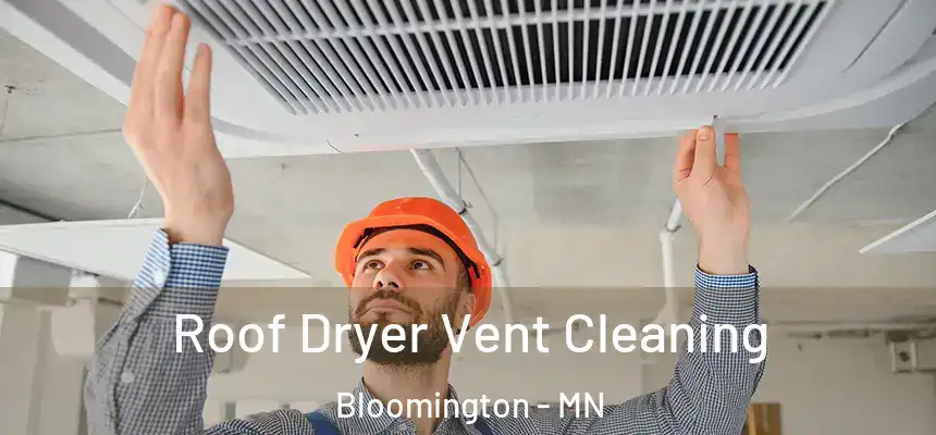Roof Dryer Vent Cleaning Bloomington - MN